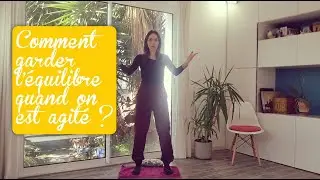 Comment Garder l'Equilibre quand on est Agité grâce au Qi Gong ?