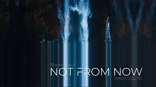 DREWDELTZ - Not from Now (Cinematic Soundtrack)