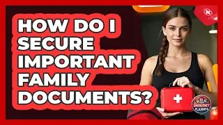 How Do I Secure Important Family Documents? - Your Emergency Planner