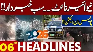 New Year’s Night Warning | Ban on One-Wheeling, Stunts & Firing | 06PM Lahore News HD Headlines
