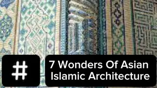 7 Wonders Of Asian Islamic Architecture