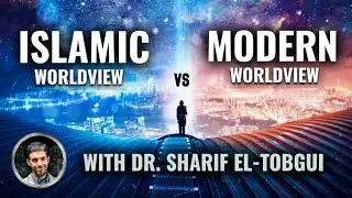 Why Modernity Is Myopic & Islam Is Holistic | Worldview Comparison | Dr Sharif El-Tobgui