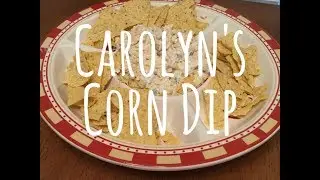 Carolyn's Corn Dip - 10 Minute Recipe - Only 6 Ingredients
