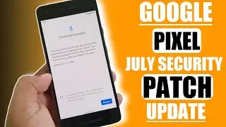 Google Pixel JULY 2020 Security Patch Update Is Out- What's New