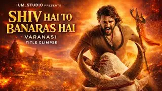 VARANASI | SHIV HAI TO BANARAS HAI | TITLE GLIMPSE | HINDI LYRICS | VARANASI MOVIE 