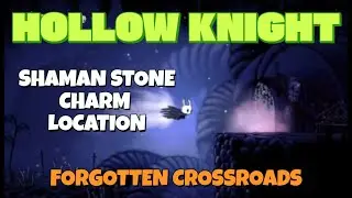 Hollow Knight - Shaman Stone charm location in Forgotten Crossroads