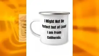 Best California 12oz Camper Mug, I Might Not Be Perfect But At Least I Am From California., Gifts...