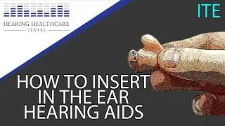 How To Insert In The Ear Hearing Aids (ITE)