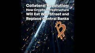 Collateral Revolution: How Crypto Infrastructure Will Eat Wall Street and Replace Central Banks