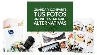 Guarda y comparte tus fotos online: Las mejores plataformas