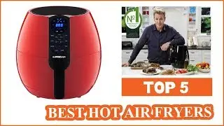 5 BEST HOT AIR FRYERS REVIEWS 2017