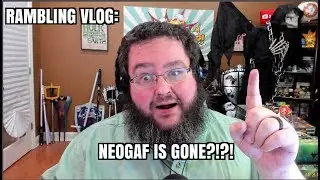 Rambling Vlog: Losing Weight Again, Neogaf is GONE