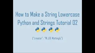 How to Make a String Lowercase in Python (Python and Strings Tutorial 02)