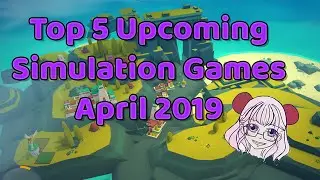 Top 5 Upcoming Simulation Games [April 2019]