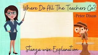 Where Do All The Teachers Go?।। Peter Dixon।।Stanza wise Explanation in Hindi & English।।