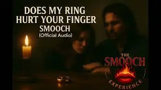 DOES MY RING HURT YOUR FINGER | SMOOCH (Official Audio) The Smooch Experience&trade; 
