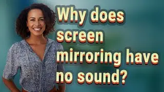 Why does screen mirroring have no sound?