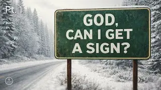 God, Can I Get A Sign | Part 1: Discovering God's Will For Your Life