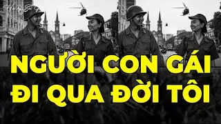 Người Con Gái Đi Qua Đời Tôi | Hồi Ký Sài Gòn