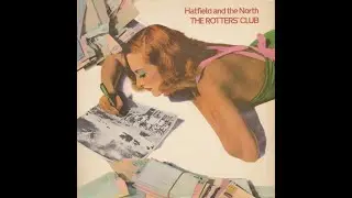 Hatfield And The North - The Rotters’ Club (1975)