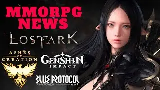 MMORPG NEWS: Lost Ark Japan Release, Blade & Soul New Class, Genshin Impact Release, BDO Update 2020