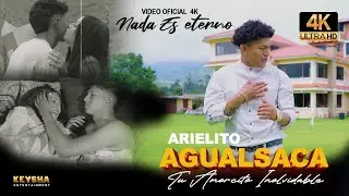 ARIELITO AGUALSACA (Tu Amorcito Inolvidable) NADA ES ETERNO - VIDEO OFICIAL 4K 2026