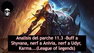 Analisis del parche 11.3 -Buff a Shyvana, nerf a Anivia, nerf a Udyr,  Karma...(League of legends)