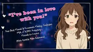 Your Best Friend & Roommate Finally Confesses// F4M // ASMR Roleplay// Friends to Lovers (With Rain)