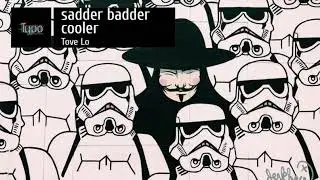 Sadder Badder Cooler - Tove Lo