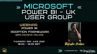 Microsoft Power BI UK User Group Webinar - Power BI Adoption Framework with DeNisha Malone
