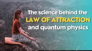 The science behind the Law of Attraction and quantum physics