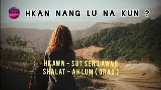 Hkan Nang Lu Na Kun? ( Kachin Song ) - Sut Seng Awng ( Lyrics Song )