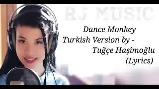 Dance Monkey Turkish Versiyon by - Tuğ&ccedil;e Haşimoğlu (Lyrics) | RJ Music