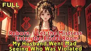 Reborn, I Let the Mistress Enter the Bridal Room—My Husband Went Mad Seeing Who Was Violated