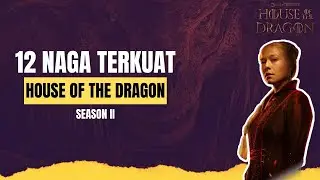 Urutan 12 Naga Terkuat Yang Akan Hadir di House of The Dragon Season Kedua
