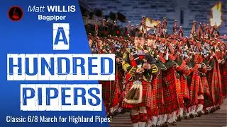 A Hundred Pipers - Classic 6/8 March for the Highland Bagpipes!