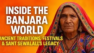Banjara World: Ancient Traditions, Festivals & Sant Sewalal&rsquo;s Legacy | Indian Nomadic Tribe Culture