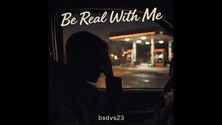 bsdvs23 - Be Real With Me (Official Audio)