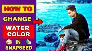 Snapseed editing tutorial 2018 | Change water color in snapseed | retouching in snapseed