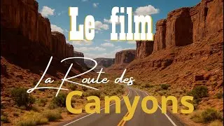 La Route des Canyons (Le Film)