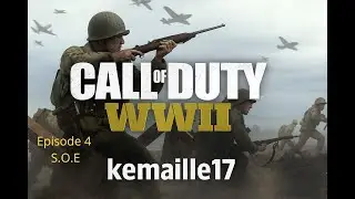 S.O.E . Episode 4 ( let's play Call Of Duty WW2)