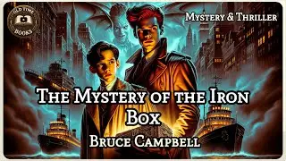 The Mystery of the Iron Box | Bruce Campbell | Mystery & Thriller | Audiobook | Old Time Books