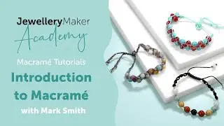 Introduction To Macram&eacute; | Macram&eacute; Jewellery Tutorial | JewelleryMaker Academy with Mark Smith