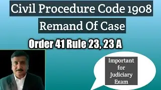 Remand of Case by Appellate Court, order 41 rule 23, 23A,24,25 section 107, C.P.C 1908