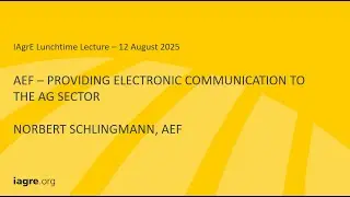 IAgrE Lunchtime Lecture - Norbert Schlingmann - AEF Providing Electronic Communication to the Ag Ind
