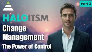 HaloITSM Part 3: CHANGE MANAGEMENT - The Power of Control