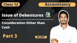 Issue of Debentures Class 12 | Consideration Other than Cash | Part 3