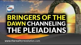 Bringers Of The Dawn Channeling The Pleiadians