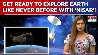 NASA-ISRO Launches NISAR: A Breakthrough In Global Earth Mapping And Monitoring