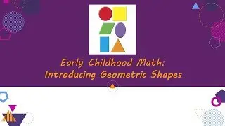Early Childhood Math -- Introducing Geometric Shapes